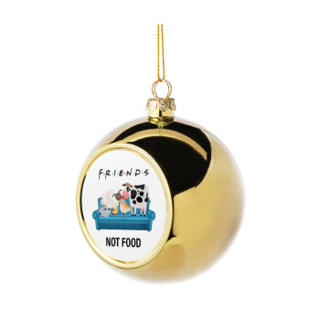 friends, not food, Χριστουγεννιάτικη μπάλα δένδρου Χρυσή 8cm