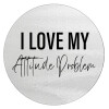I love my attitude problem, Επιφάνεια κοπής γυάλινη στρογγυλή (30cm)