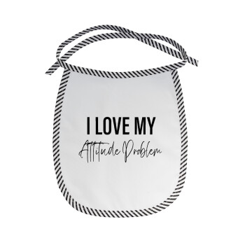 I love my attitude problem, Σαλιάρα μωρού αλέκιαστη με κορδόνι Μαύρη