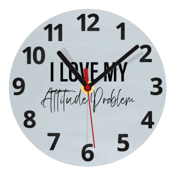 I love my attitude problem, Ρολόι τοίχου γυάλινο (20cm)