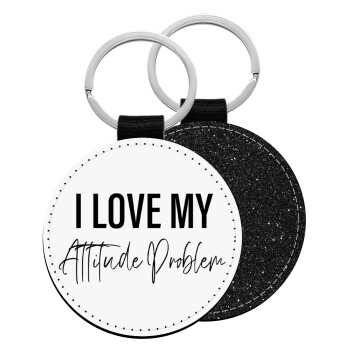 I love my attitude problem, Μπρελόκ Δερματίνη, στρογγυλό ΜΑΥΡΟ (5cm)