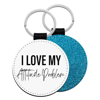 I love my attitude problem, Μπρελόκ Δερματίνη, στρογγυλό ΜΠΛΕ (5cm)