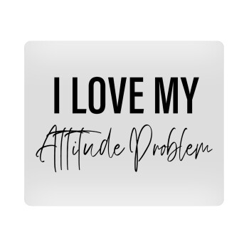 I love my attitude problem, Mousepad ορθογώνιο 23x19cm