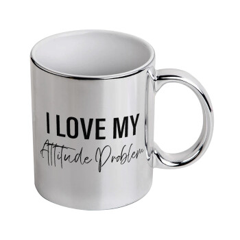 I love my attitude problem, Mug ceramic, silver mirror, 330ml