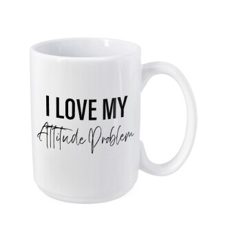 I love my attitude problem, Κούπα Mega, κεραμική, 450ml