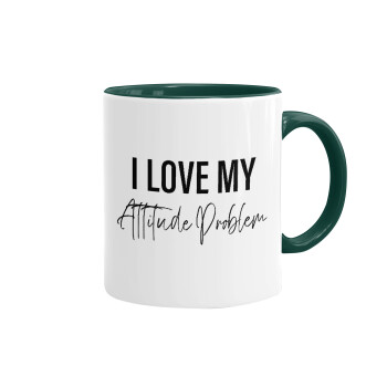 I love my attitude problem, Mug colored green, ceramic, 330ml