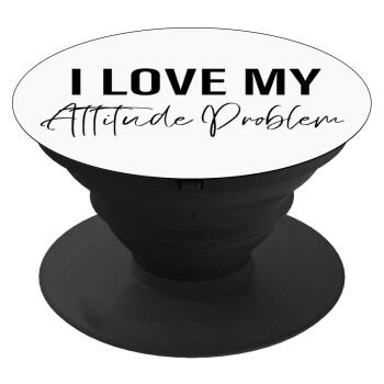 I love my attitude problem, Phone Holders Stand  Μαύρο Βάση Στήριξης Κινητού στο Χέρι