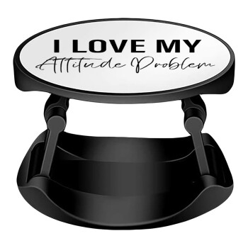 I love my attitude problem, Phone Holders Stand  Stand Hand-held Mobile Phone Holder