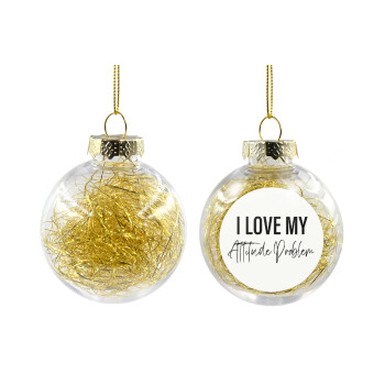 I love my attitude problem, Χριστουγεννιάτικη μπάλα δένδρου διάφανη με χρυσό γέμισμα 8cm