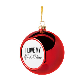 I love my attitude problem, Χριστουγεννιάτικη μπάλα δένδρου Κόκκινη 8cm