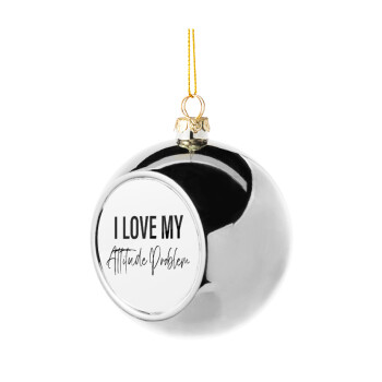 I love my attitude problem, Χριστουγεννιάτικη μπάλα δένδρου Ασημένια 8cm