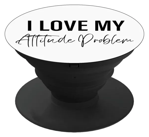 I love my attitude problem — Phone Holders Stand  Μαύρο Βάση Στήριξης Κινητού στο Χέρι