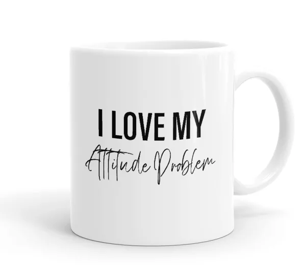 I love my attitude problem — Ceramic coffee mug, 330ml