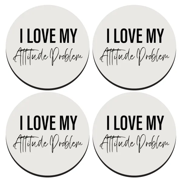 I love my attitude problem — SET of 4 round wooden coasters (9cm)