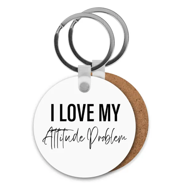 I love my attitude problem — Round wooden MDF keychain, Ø5cm