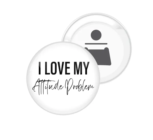 I love my attitude problem — Round magnet and beer bottle opener, 5.9cm