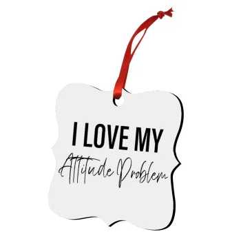 I love my attitude problem, Στολίδι Χριστουγεννιάτικο στολίδι polygon ξύλινο 7.5cm