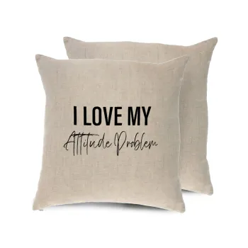 I love my attitude problem, Μαξιλάρι καναπέ ΛΙΝΟ 40x40cm περιέχεται το  γέμισμα