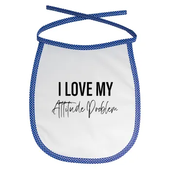 I love my attitude problem, Σαλιάρα μωρού αλέκιαστη με κορδόνι Μπλε
