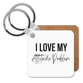 I love my attitude problem, Μπρελόκ Ξύλινο τετράγωνο MDF