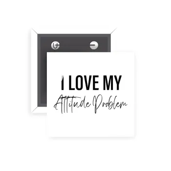 I love my attitude problem, Κονκάρδα παραμάνα τετράγωνη 5x5cm