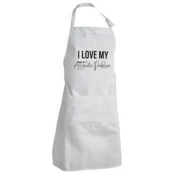 I love my attitude problem, Adult Chef Apron (with sliders and 2 pockets)