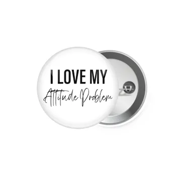 I love my attitude problem, Κονκάρδα παραμάνα 5.9cm