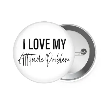 I love my attitude problem, Κονκάρδα παραμάνα 7.5cm