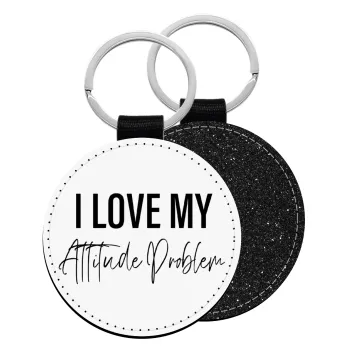 I love my attitude problem, Μπρελόκ Δερματίνη, στρογγυλό ΜΑΥΡΟ (5cm)