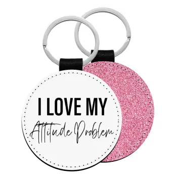 I love my attitude problem, Μπρελόκ Δερματίνη, στρογγυλό ΡΟΖ (5cm)