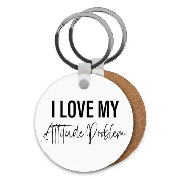 I love my attitude problem, Μπρελόκ Ξύλινο στρογγυλό MDF Φ5cm