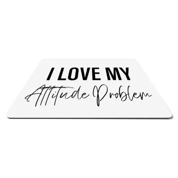 I love my attitude problem, Mousepad ορθογώνιο 27x19cm