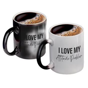 I love my attitude problem, Κούπα Μαγική, κεραμική, 330ml που αλλάζει χρώμα με το ζεστό ρόφημα