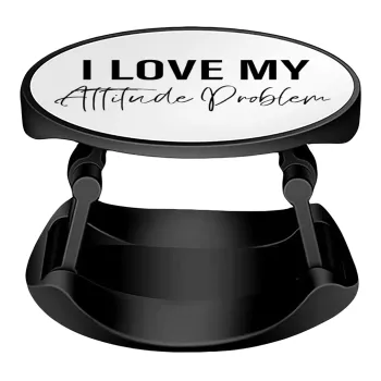 I love my attitude problem, Phone Holders Stand  Stand Βάση Στήριξης Κινητού στο Χέρι