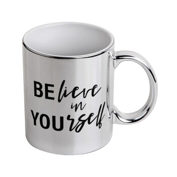 Believe in your self, Mug ceramic, silver mirror, 330ml