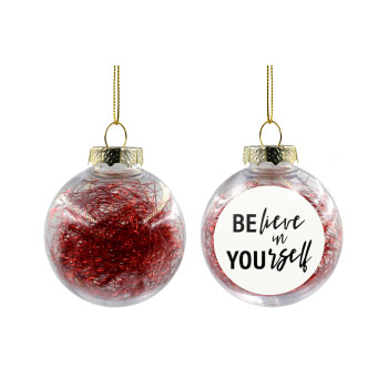 Believe in your self, Χριστουγεννιάτικη μπάλα δένδρου διάφανη με κόκκινο γέμισμα 8cm