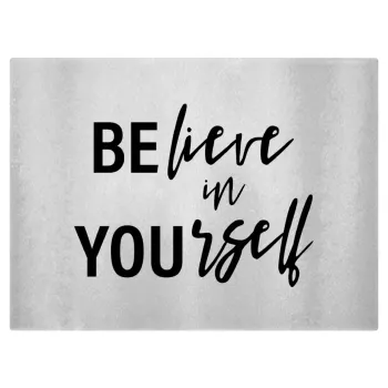 Believe in your self, Επιφάνεια κοπής γυάλινη (38x28cm)