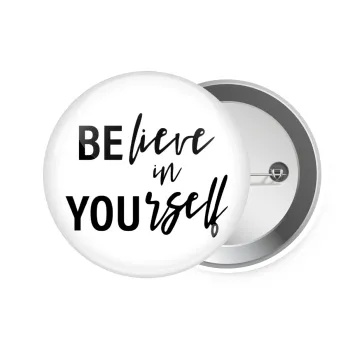 Believe in your self, Κονκάρδα παραμάνα 7.5cm