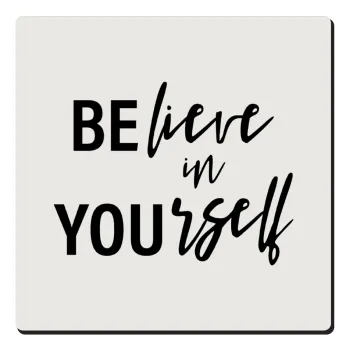 Believe in your self, Τετράγωνο μαγνητάκι ξύλινο 6x6cm