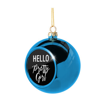 Hello pretty girl, Blue Christmas tree ball ornament 8cm