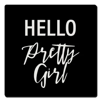 Hello pretty girl, Τετράγωνο μαγνητάκι ξύλινο 6x6cm