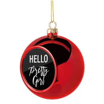 Hello pretty girl, Christmas tree ball Red 8cm