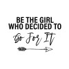 Be the girl who decided to