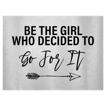 Be the girl who decided to, Επιφάνεια κοπής γυάλινη (38x28cm)