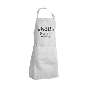 Be the girl who decided to, Adult Chef Apron (with sliders and 2 pockets)