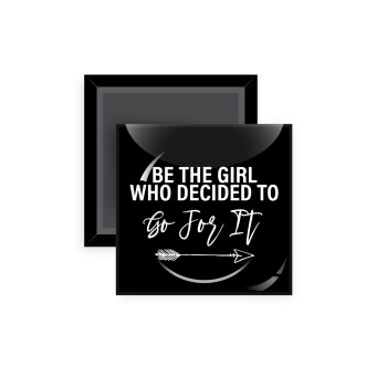 Be the girl who decided to, Μαγνητάκι ψυγείου τετράγωνο διάστασης 5x5cm