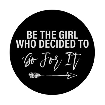 Be the girl who decided to, Mousepad Round 20cm