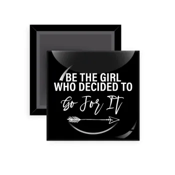 Be the girl who decided to, Μαγνητάκι ψυγείου τετράγωνο διάστασης 5x5cm