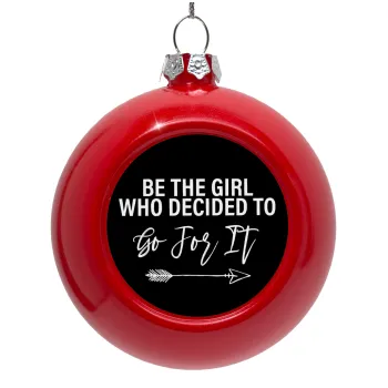 Be the girl who decided to, Στολίδι Χριστουγεννιάτικη μπάλα δένδρου Κόκκινη 8cm