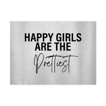 Happy girls are the prettiest, Επιφάνεια κοπής γυάλινη (38x28cm)